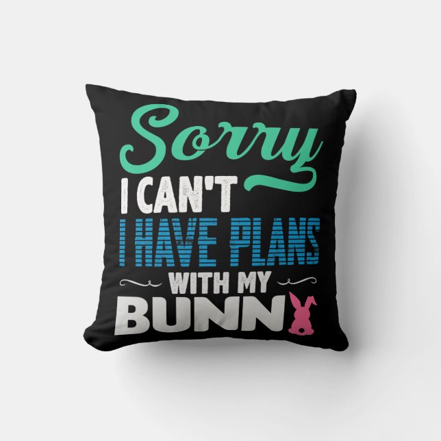 Sorry I Can't I Have Plans With My Bunny Cushion (Front)