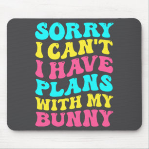 Sorry I Cant I Have Plans With My Bunny Easter Da Mouse Pad