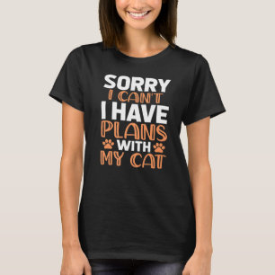 Sorry I Can't I Have Plans With My Cat 1 T-Shirt