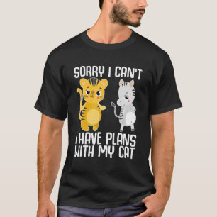 Sorry I can't I have plans with my cat Animal Desi T-Shirt