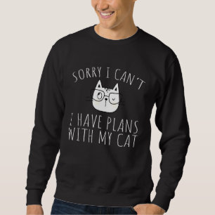 Sorry I Cant I Have Plans With My Cat Cat 4 Sweatshirt