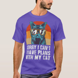 Sorry I Can't I Have Plans With My Cat Cool Cats W T-Shirt