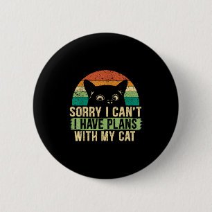 Sorry I Can't I Have Plans With My Cat For A Crazy 6 Cm Round Badge