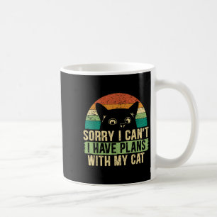 Sorry I Can't I Have Plans With My Cat For A Crazy Coffee Mug