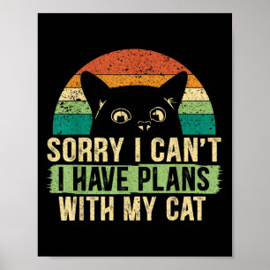 Sorry I Can't I Have Plans With My Cat For A Crazy Poster