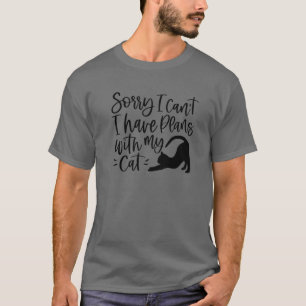 Sorry I Cant I Have Plans With My Cat Funny Cat Lo T-Shirt