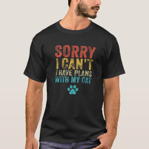 Sorry I Can't. I Have Plans With My Cat Funny Excu T-Shirt