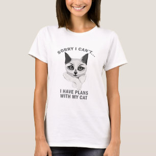 Sorry I can't I have plans with my cat T-Shirt
