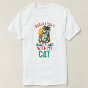 Sorry I Cant I Have Plans With My Cat  T-Shirt