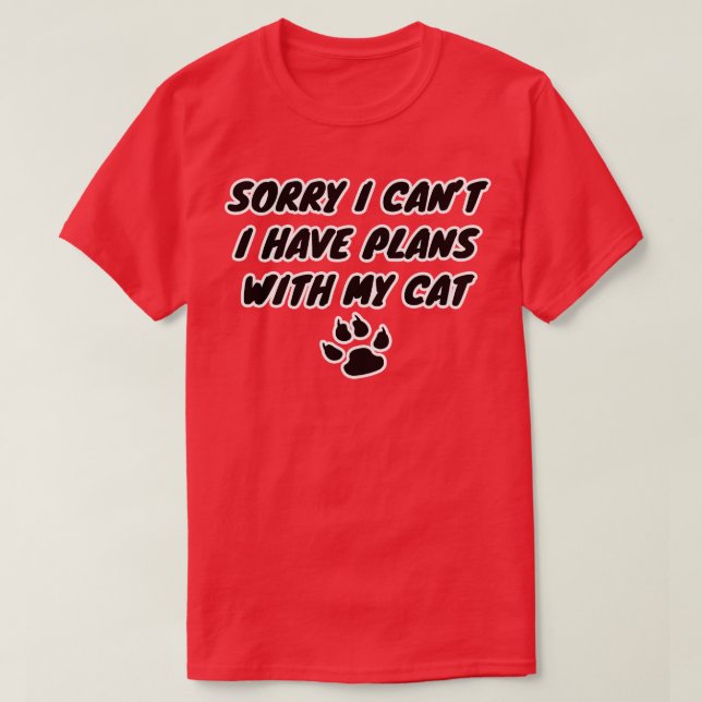 Sorry I cant I have plans with my cat T-Shirt (Design Front)