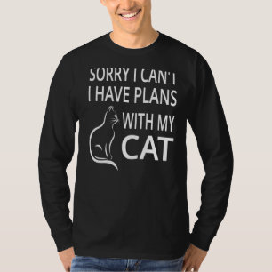 Sorry I Cant I Have Plans With My Cat T-Shirt