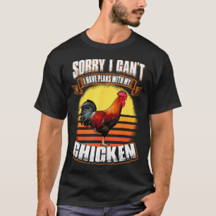 Sorry I Can't I Have Plans With My Chicken Funny T-Shirt