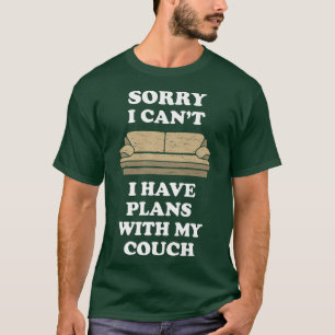 Sorry I Can't I Have Plans With My Couch Funny T-Shirt