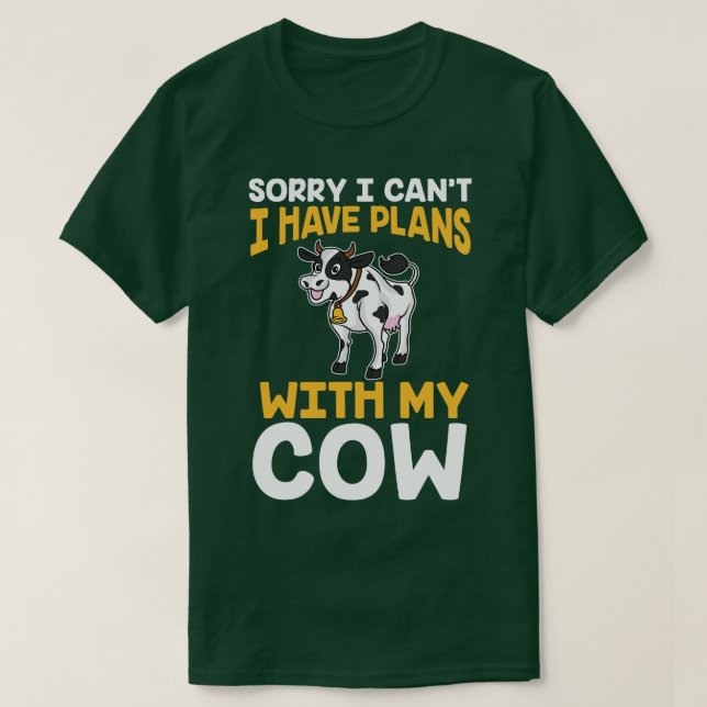 Sorry I Cant I Have Plans With My Cows T-Shirt (Design Front)