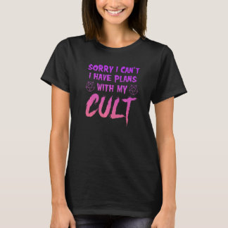 Sorry I Can't I Have Plans With My Cult T-Shirt