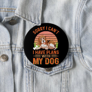 Sorry I can't I Have Plans With My Dog 10 Cm Round Badge