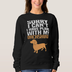 Sorry I can't I Have Plans With My Dog Funny Pet D Sweatshirt