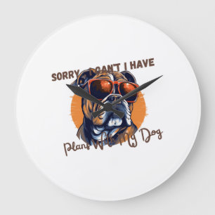Sorry ,I Can't I Have Plans With My Dog Large Clock