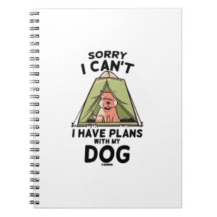 Sorry I Can't I Have Plans With My Dog Notebook