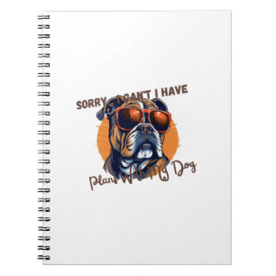 Sorry ,I Can't I Have Plans With My Dog Notebook