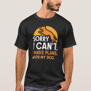 Sorry I Can't I Have Plans With My Dog Sayings Hob T-Shirt