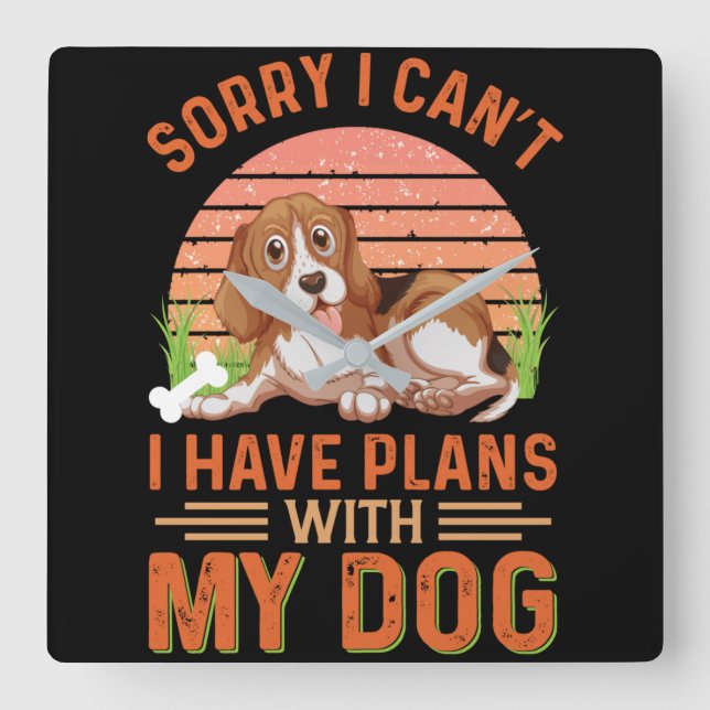 Sorry I can't I Have Plans With My Dog Square Wall Clock (Front)