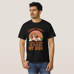 Sorry I can't I Have Plans With My Dog T-Shirt