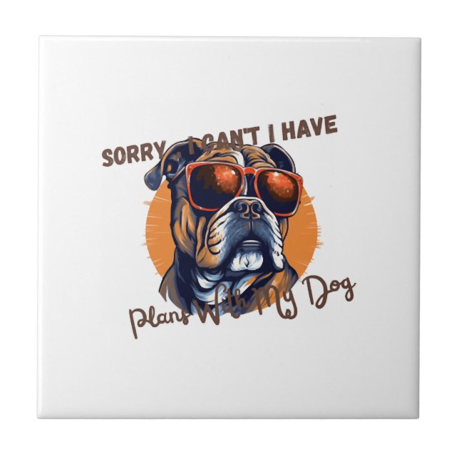Sorry ,I Can't I Have Plans With My Dog Tile (Front)