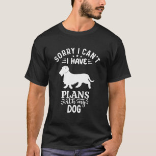 Sorry I Can'T I Have Plans With My Dog Wirehaired T-Shirt