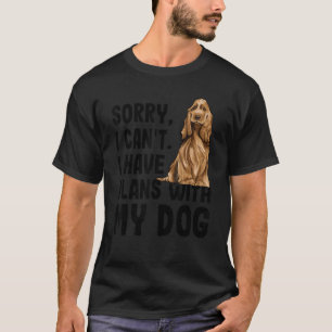 Sorry I Cant I Have Plans With My English Cocker S T-Shirt