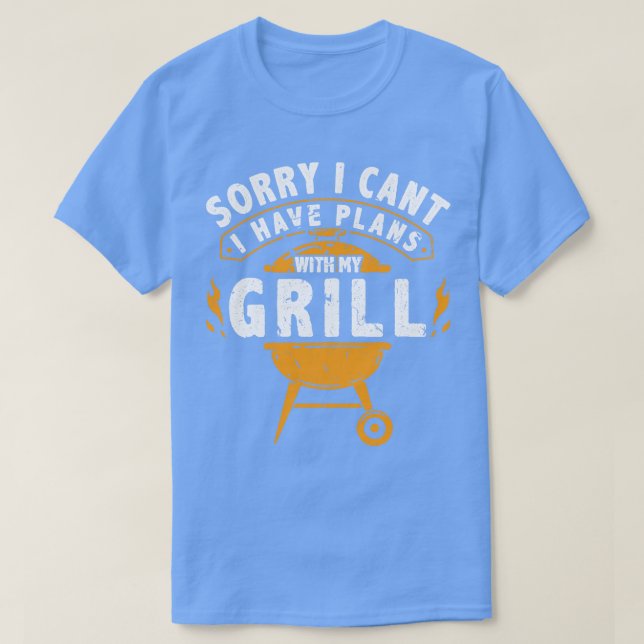 Sorry I Cant I Have Plans With My Grill BBQ Smoker T-Shirt (Design Front)