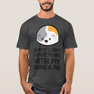 Sorry I Can't I Have Plans With My Guinea Pig 5310 T-Shirt