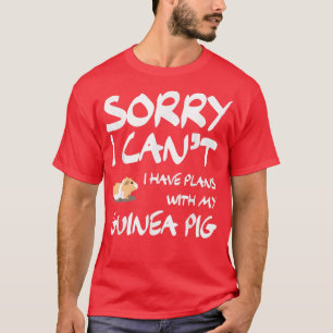 Sorry I Can't I Have Plans With My Guinea Pig Funn T-Shirt