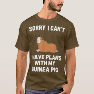 Sorry I Can't I Have Plans With My Guinea Pig T-Shirt