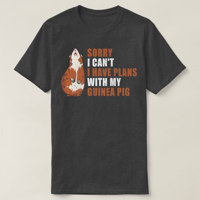 Sorry I Can'T I Have Plans With My Guinea Pig  T-Shirt (Design Front)