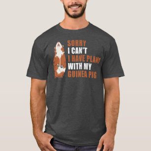 Sorry I Can'T I Have Plans With My Guinea Pig T-Shirt