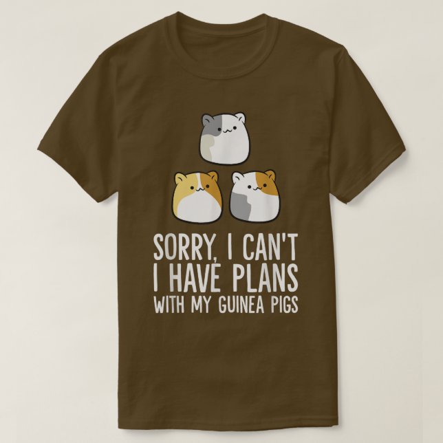 Sorry I Can't I Have Plans With My Guinea Pigs  T-Shirt (Design Front)