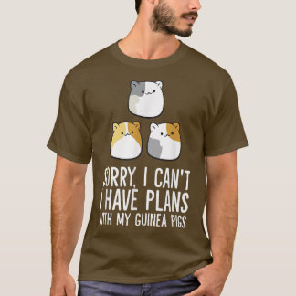 Sorry I Can't I Have Plans With My Guinea Pigs T-Shirt