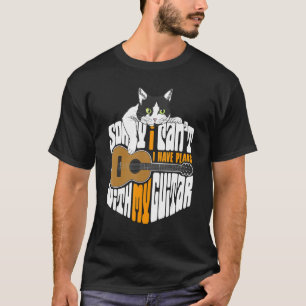 Sorry I Can't I Have Plans With My Guitar, Cat Say T-Shirt
