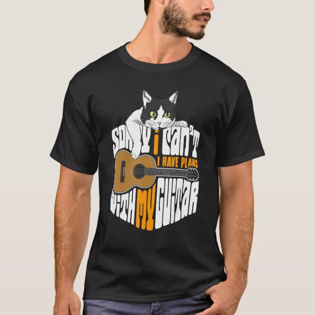 Sorry I Can't I Have Plans With My Guitar, Cat Say T-Shirt (Front)