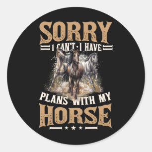 Sorry I Cant I Have Plans With My Horse Cute Girls Classic Round Sticker