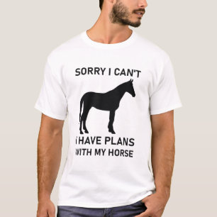 Sorry I Cant I Have Plans With My Horse T-Shirt