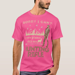 Sorry I Can'T I Have Plans With My Hunting Rifle T-Shirt