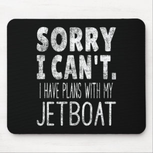 Sorry I Can't I Have Plans With My Jetboat Mouse Pad