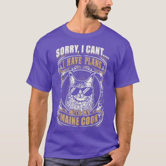 Sorry I Can't I Have Plans With My Maine Coon Cat  T-Shirt