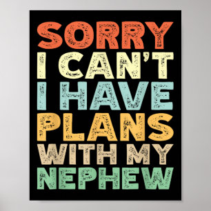 Sorry I Can't I Have Plans With My Nephew Poster