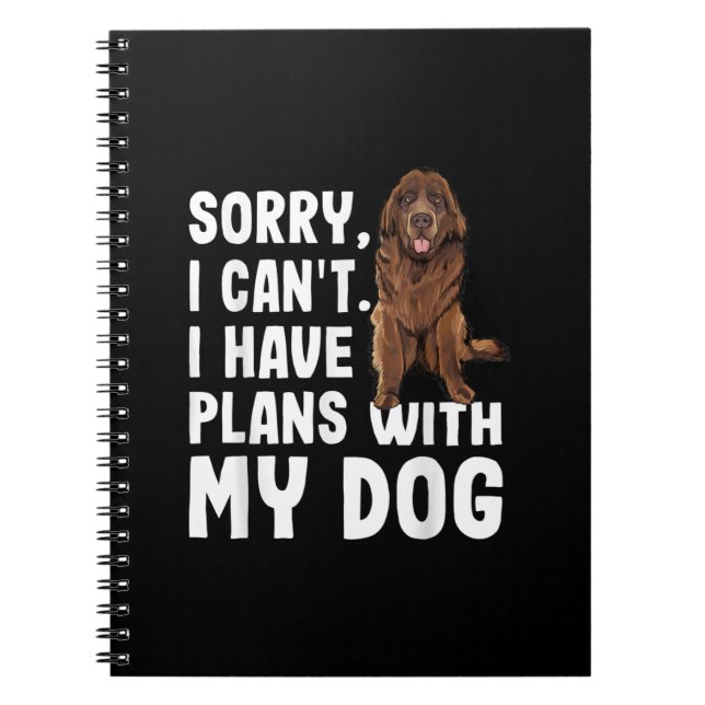 Sorry I Cant I Have Plans With My Newfoundland Dog Notebook (Front)
