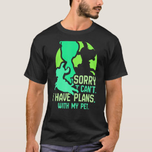 Sorry I Can't I Have Plans With My Pet Sayings Hob T-Shirt