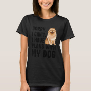 Sorry I Cant I Have Plans With My Pomeranian Dog T-Shirt
