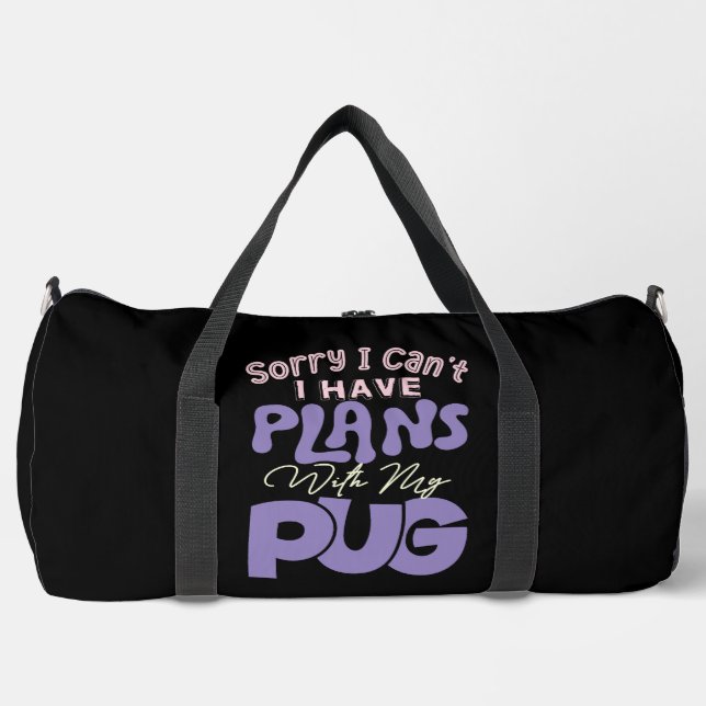 Sorry I Can't I Have Plans With My Pug Duffle Bag (Front)